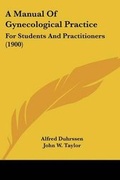 Cover: A Manual Of Gynecological Practice - Kessinger Publishing