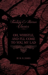 Abbildung von: Oh, Whistle, and I'll Come to You, My Lad (Fantasy and Horror Classics) - Read Books