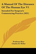 Cover: A Manual Of The Diseases Of The Human Eye V1 - Kessinger Publishing
