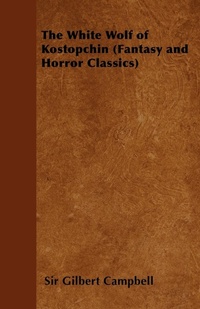 Abbildung von: The White Wolf of Kostopchin (Fantasy and Horror Classics) - Read Books