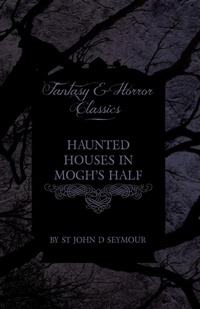 Abbildung von: Haunted Houses in Mogh's Half - Ghost Stories from Northern Ireland (Fantasy and Horror Classics) - Read Books