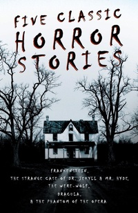 Abbildung von: Five Classic Horror Stories - Frankenstein, The Strange Case of Dr. Jekyll and Mr. Hyde, The Werewolf, Dracula, The Phantom of the Opera (Fantasy and Horror Classics) - Read Books