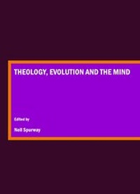 Enlarge image Cover: Theology, Evolution and the Mind - Cambridge Scholars Publishing