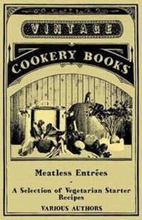Abbildung von: Meatless Entrees - A Selection of Vegetarian Starter Recipes - Read Books