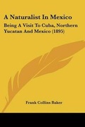 Cover: A Naturalist In Mexico - Kessinger Publishing