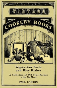 Abbildung von: Vegetarian Pasta and Rice Dishes - A Collection of Old-Time Recipes with No Meat - Read Books