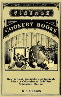Abbildung von: How to Cook Vegetables and Vegetable Pies - A Collection of Old-Time Vegetarian Recipes - Read Books