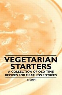 Abbildung von: Vegetarian Starters - A Collection of Old-Time Recipes for Meatless Entrees - Read Books