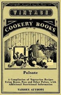 Abbildung von: Pulsate - A Compilation of Vegetarian Recipes Using Beans, Peas and Other Pulses with Additional Nutritional Information - Read Books
