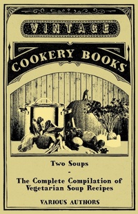 Abbildung von: Two Soups - The Complete Compilation of Vegetarian Soup Recipes - Read Books
