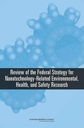 Cover: Review of the Federal Strategy for Nanotechnology-Related Environmental, Health, and Safety Research - National Academies Press