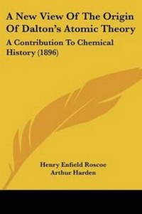 Enlarge image Cover: A New View Of The Origin Of Dalton's Atomic Theory - Kessinger Publishing