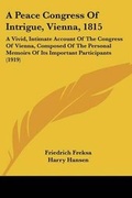 Cover: A Peace Congress Of Intrigue, Vienna, 1815 - Kessinger Publishing
