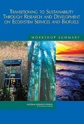 Cover: Transitioning to Sustainability Through Research and Development on Ecosystem Services and Biofuels - National Academies Press