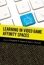 Cover: Learning in Video Game Affinity Spaces - Peter Lang Verlag