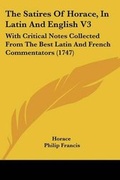 Cover: The Satires Of Horace, In Latin And English V3 - Kessinger Publishing