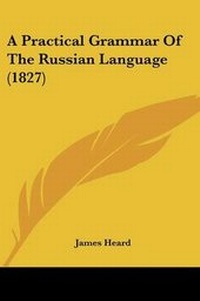 Enlarge image Cover: A Practical Grammar Of The Russian Language (1827) - Kessinger Publishing