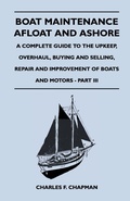 Cover: Boat Maintenance Afloat and Ashore - A Complete Guide to the Upkeep, Overhaul, Buying and Selling, Repair and Improvement of Boats and Motors - Part III - Read Books