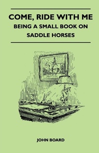 Enlarge image Cover: Come, Ride with Me - Being a Small Book on Saddle Horses - Read Books
