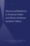 Cover: Trauma and Resilience in American Indian and African American Southern History - Peter Lang Verlag