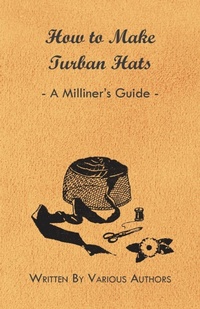 Abbildung von: How to Make Turban Hats - A Milliner's Guide - Read Books