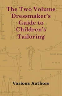 Abbildung von: The Two Volume Dressmaker's Guide to Children's Tailoring - Read Books
