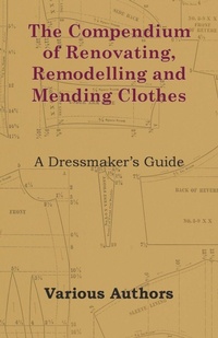 Abbildung von: The Compendium of Renovating, Remodelling and Mending Clothes - A Dressmaker's Guide - Read Books