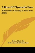 Cover: A Rose Of Plymouth-Town - Kessinger Publishing