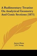 Cover: A Rudimentary Treatise On Analytical Geometry And Conic Sections (1871) - Kessinger Publishing