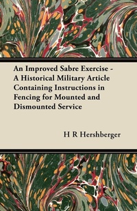 Abbildung von: An Improved Sabre Exercise - A Historical Military Article Containing Instructions in Fencing for Mounted and Dismounted Service - Read Books