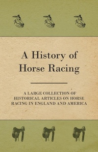 Abbildung von: A History of Horse Racing - A Large Collection of Historical Articles on Horse Racing in England and America - Read Books