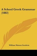 Cover: A School Greek Grammar (1882) - Kessinger Publishing
