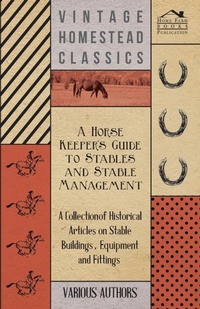 Abbildung von: A Horse Keeper's Guide to Stables and Stable Management - A Collection of Historical Articles on Stable Buildings, Equipment and Fittings - Read Books