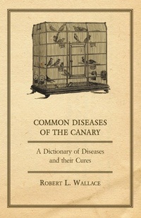 Abbildung von: Common Diseases of the Canary - A Dictionary of Diseases and Their Cures - Read Books