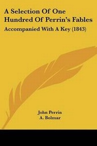 Enlarge image Cover: A Selection Of One Hundred Of Perrin's Fables - Kessinger Publishing
