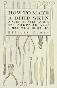 Enlarge image Cover: How to Make a Bird Skin - A Step by Step Guide to Prepare and Preserve a Bird Skin - Read Books