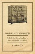 Cover: Aviaries and Appliances - A Guide for People Looking to Buy Aviaries for Their Birds - Read Books