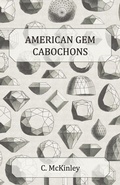 Cover: American Gem Cabochons - An Illustrated Handbook of Domestic Semi-Precious Stones Cut Unfacetted - Read Books