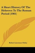 Cover: A Short History Of The Hebrews To The Roman Period (1901) - Kessinger Publishing