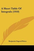 Cover: A Short Table Of Integrals (1910) - Kessinger Publishing