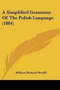 Cover: A Simplified Grammar Of The Polish Language (1884) - Kessinger Publishing
