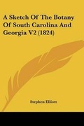 Cover: A Sketch Of The Botany Of South Carolina And Georgia V2 (1824) - Kessinger Publishing