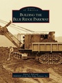 Cover: Building the Blue Ridge Parkway - Arcadia Publishing (SC)