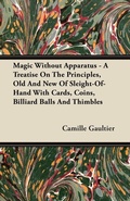 Cover: Magic Without Apparatus - A Treatise On The Principles, Old And New Of Sleight-Of-Hand With Cards, Coins, Billiard Balls And Thimbles - Read Books