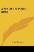 Cover: A Son Of The Plains (1895) - Kessinger Publishing