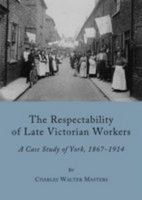 Enlarge image Cover: Respectability of Late Victorian Workers - Cambridge Scholars Publishing