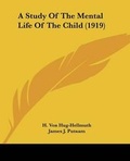 Cover: A Study Of The Mental Life Of The Child (1919) - Kessinger Publishing