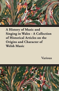 Abbildung von: A History of Music and Singing in Wales - A Collection of Historical Articles on the Origins and Character of Welsh Music - Read Books