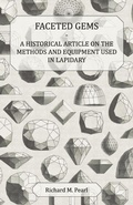 Cover: Faceted Gems - A Historical Article on the Methods and Equipment Used in Lapidary - Read Books
