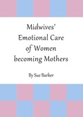 Cover: Midwives' Emotional Care of Women becoming Mothers - Cambridge Scholars Publishing